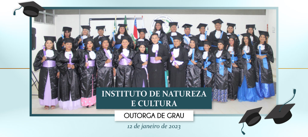 Ufam outorga grau a 36 novos profissionais do Instituto de Natureza e Cultura  