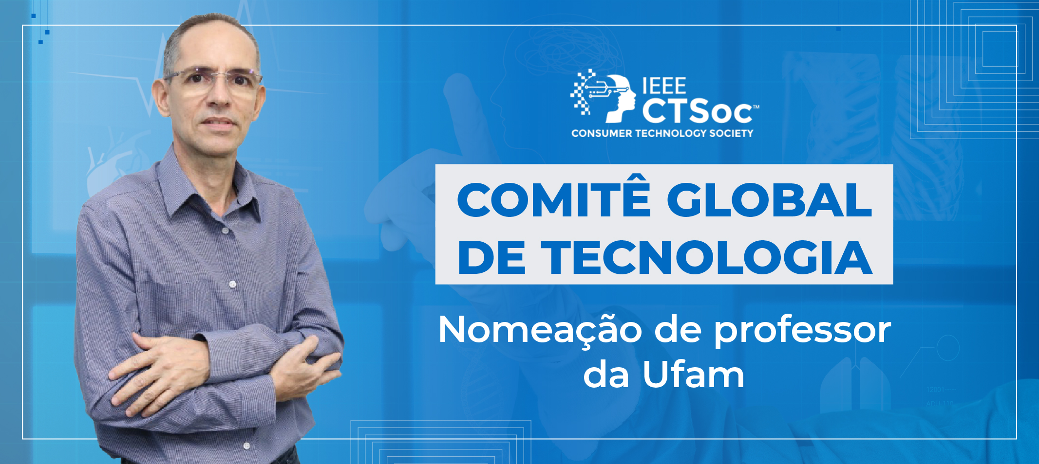 Professor Eduardo Souto é nomeado membro do Comitê da Consumer Technology Society, a maior organização do mundo dedicada ao avanço da tecnologia em benefício da humanidade