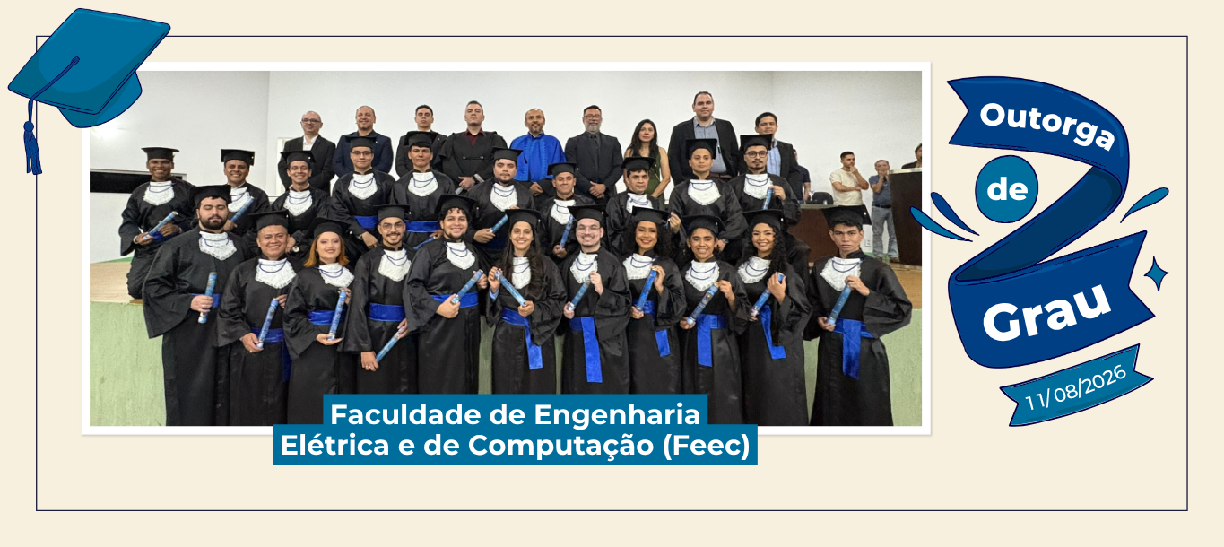 Primeira turma - Ufam outorga grau para 21 novos profissionais da Faculdade de Engenharia Elétrica e de Computação (Feec)