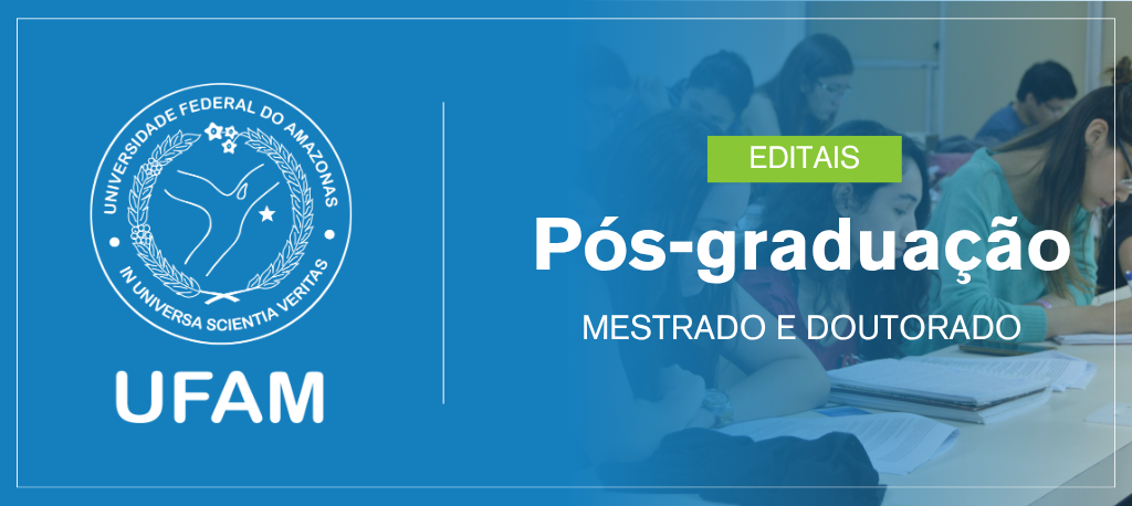 Confira as oportunidades de ingresso na pós-graduação da Ufam