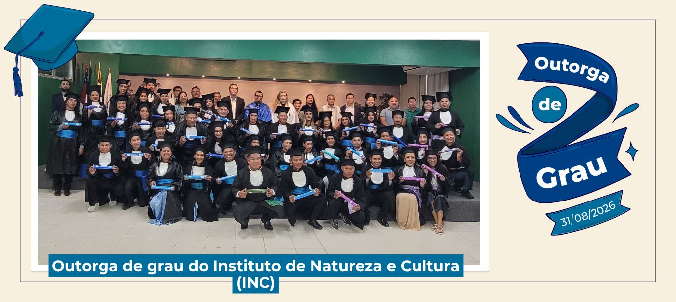 Ufam outorga grau aos formandos do Instituto de Natureza e Cultura